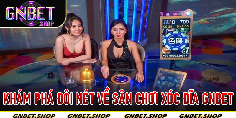 Khám phá đôi nét về sân chơi xóc đĩa Gnbet
